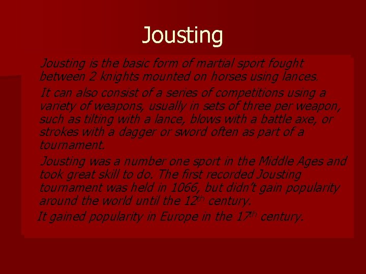 Jousting is the basic form of martial sport fought between 2 knights mounted on