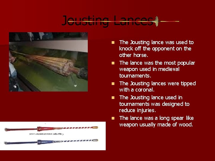 Jousting Lances n n n The Jousting lance was used to knock off the