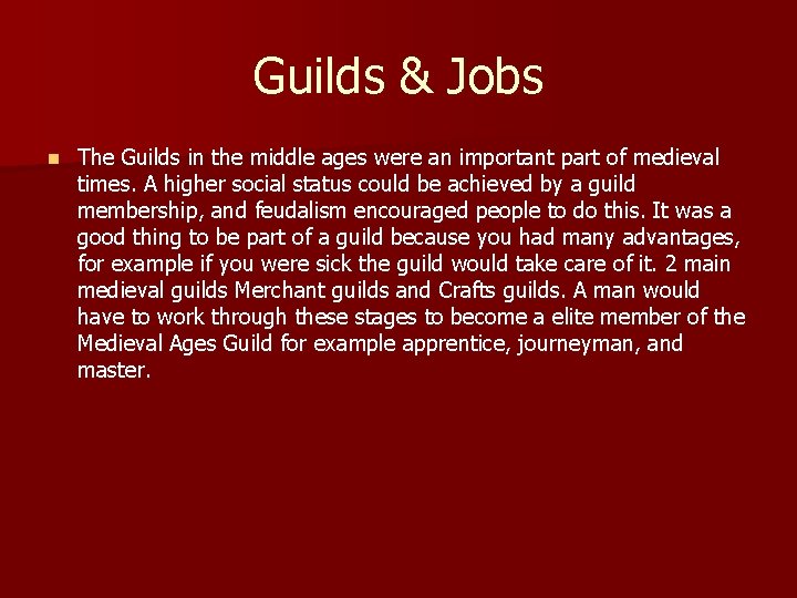 Guilds & Jobs n The Guilds in the middle ages were an important part