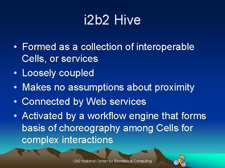 i 2 b 2 Hive • Formed as a collection of interoperable Cells, or