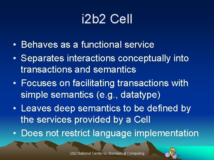 i 2 b 2 Cell • Behaves as a functional service • Separates interactions