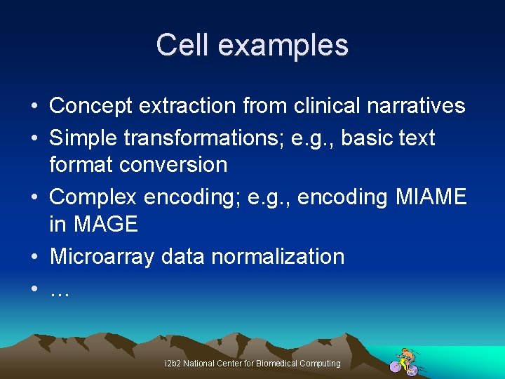 Cell examples • Concept extraction from clinical narratives • Simple transformations; e. g. ,