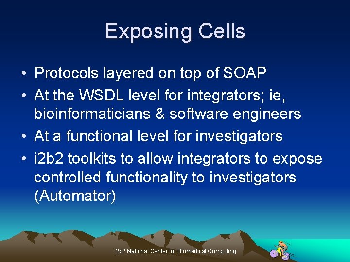 Exposing Cells • Protocols layered on top of SOAP • At the WSDL level