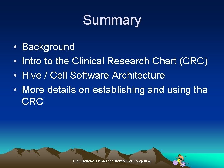 Summary • • Background Intro to the Clinical Research Chart (CRC) Hive / Cell