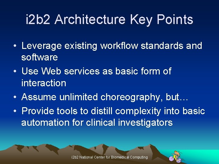 i 2 b 2 Architecture Key Points • Leverage existing workflow standards and software