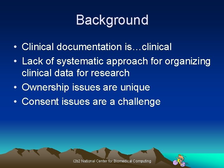 Background • Clinical documentation is…clinical • Lack of systematic approach for organizing clinical data