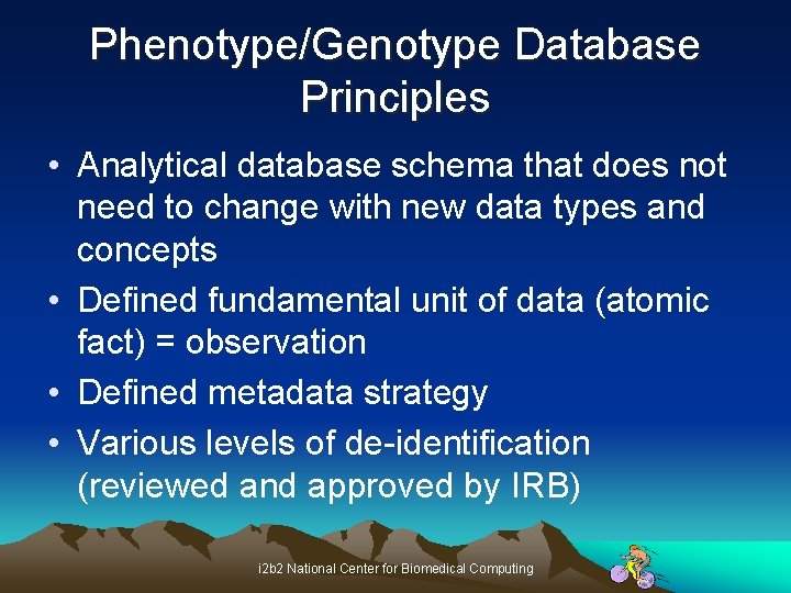 Phenotype/Genotype Database Principles • Analytical database schema that does not need to change with