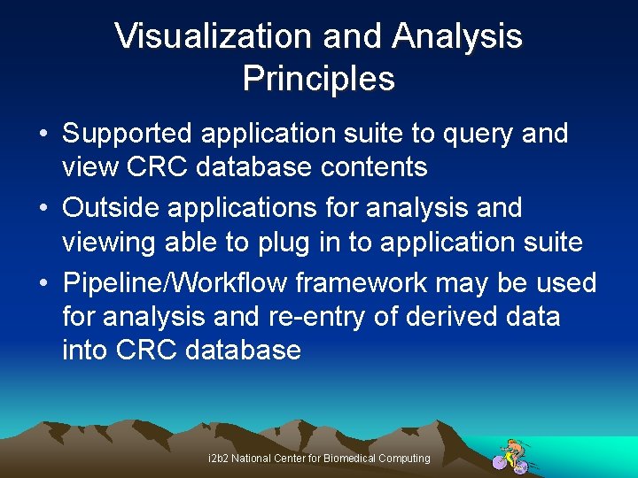 Visualization and Analysis Principles • Supported application suite to query and view CRC database