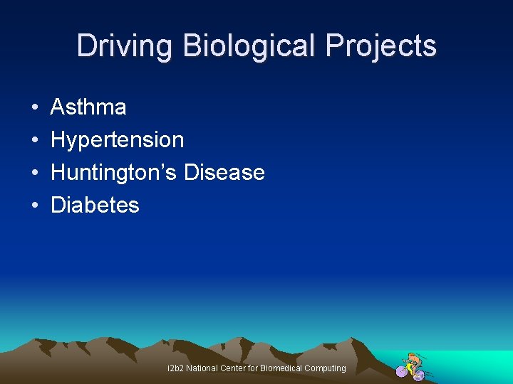 Driving Biological Projects • • Asthma Hypertension Huntington’s Disease Diabetes i 2 b 2