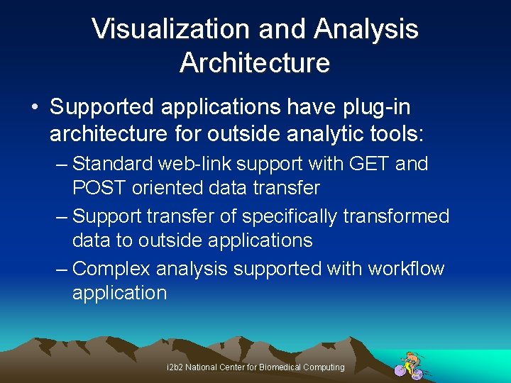 Visualization and Analysis Architecture • Supported applications have plug-in architecture for outside analytic tools:
