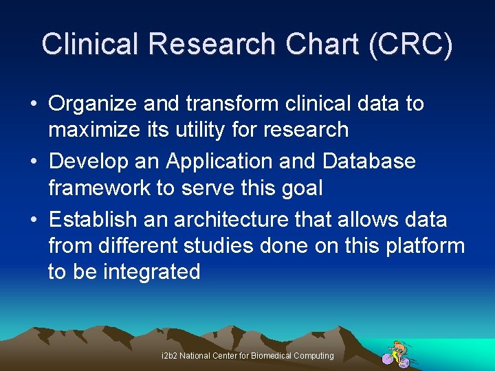 Clinical Research Chart (CRC) • Organize and transform clinical data to maximize its utility