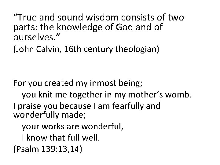 “True and sound wisdom consists of two parts: the knowledge of God and of