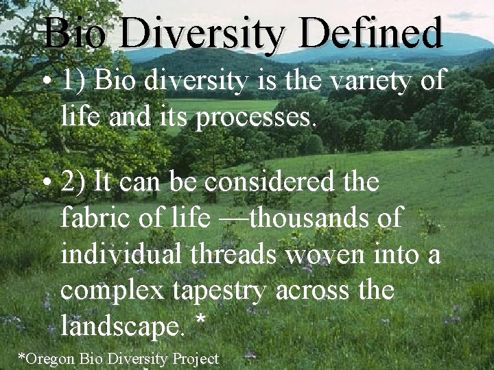 Bio Diversity Defined • 1) Bio diversity is the variety of life and its