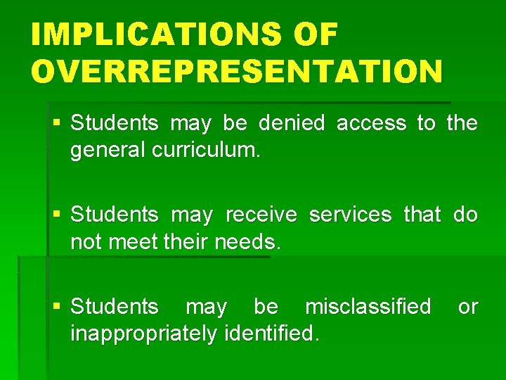 IMPLICATIONS OF OVERREPRESENTATION § Students may be denied access to the general curriculum. §