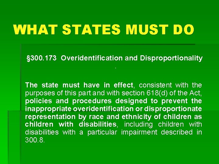 WHAT STATES MUST DO § 300. 173 Overidentification and Disproportionality. The state must have