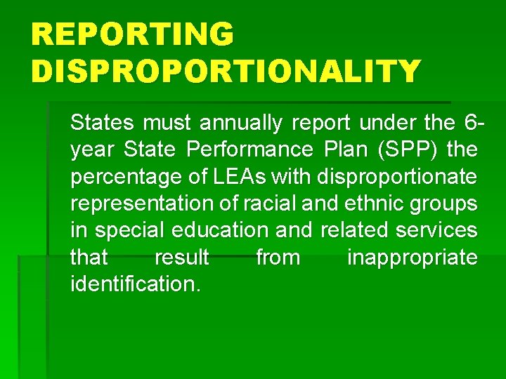 REPORTING DISPROPORTIONALITY States must annually report under the 6 year State Performance Plan (SPP)