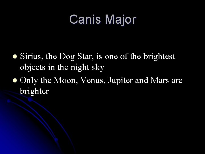 Canis Major Sirius, the Dog Star, is one of the brightest objects in the