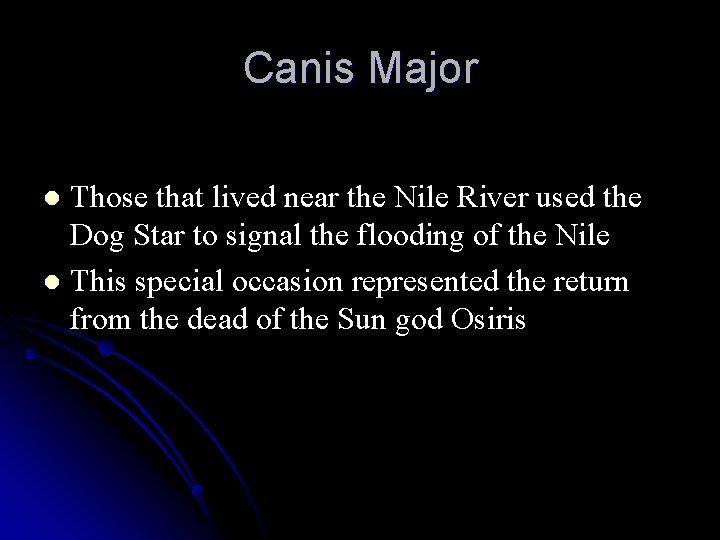 Canis Major Those that lived near the Nile River used the Dog Star to