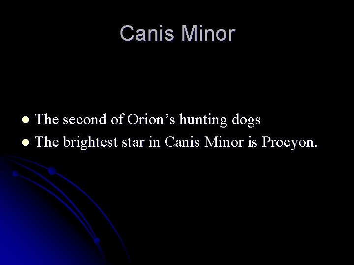 Canis Minor The second of Orion’s hunting dogs l The brightest star in Canis