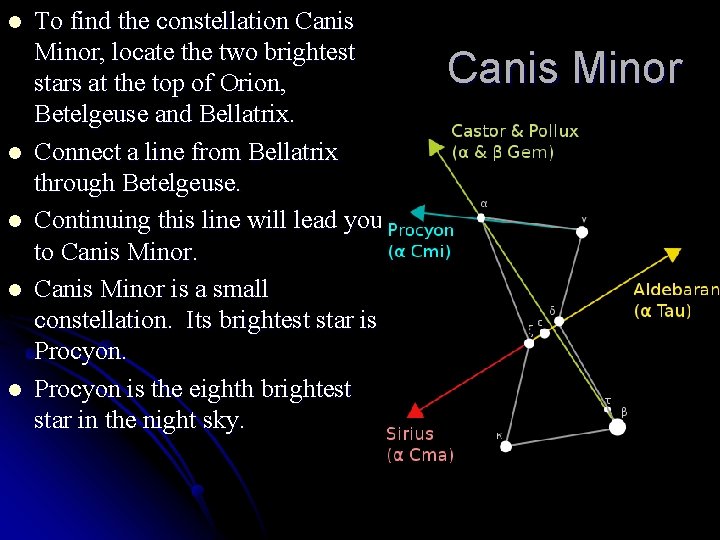 l l l To find the constellation Canis Minor, locate the two brightest stars