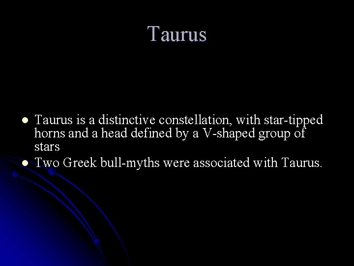 Taurus l l Taurus is a distinctive constellation, with star-tipped horns and a head