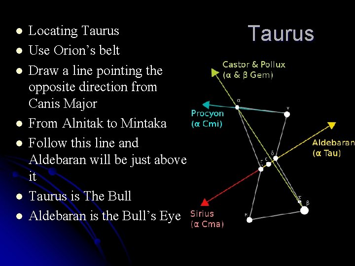 l l l l Locating Taurus Use Orion’s belt Draw a line pointing the