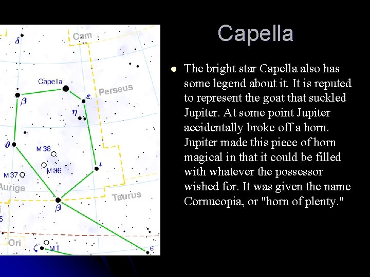 Capella l The bright star Capella also has some legend about it. It is