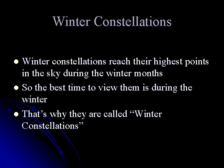 Winter Constellations Winter constellations reach their highest points in the sky during the winter