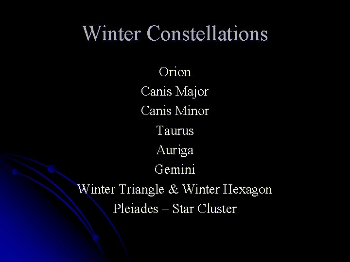 Winter Constellations Orion Canis Major Canis Minor Taurus Auriga Gemini Winter Triangle & Winter