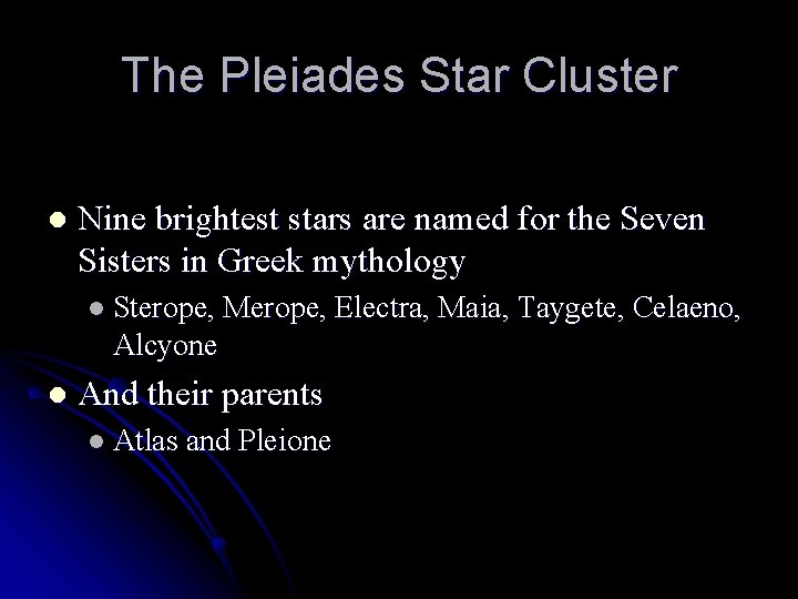 The Pleiades Star Cluster l Nine brightest stars are named for the Seven Sisters
