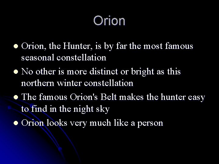 Orion, the Hunter, is by far the most famous seasonal constellation l No other
