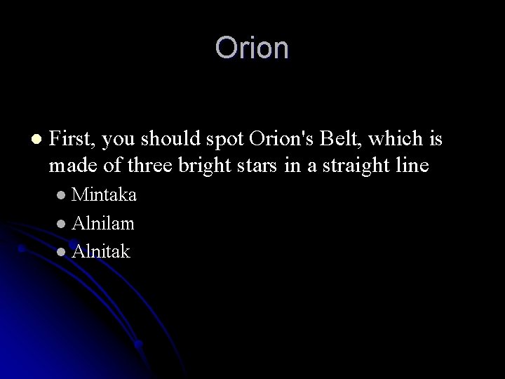 Orion l First, you should spot Orion's Belt, which is made of three bright