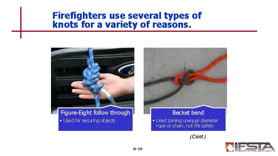 Firefighters use several types of knots for a variety of reasons. Figure-Eight follow through