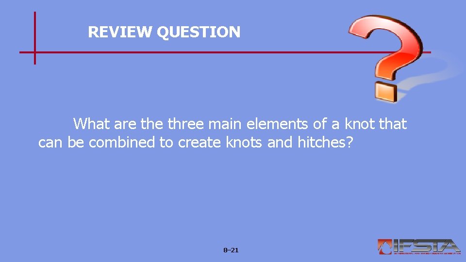 REVIEW QUESTION What are three main elements of a knot that can be combined