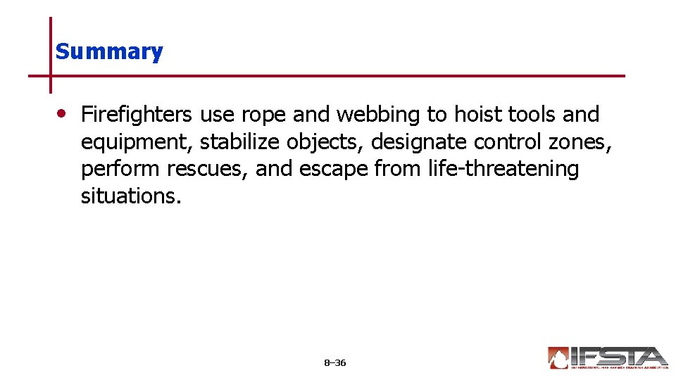 Summary • Firefighters use rope and webbing to hoist tools and equipment, stabilize objects,