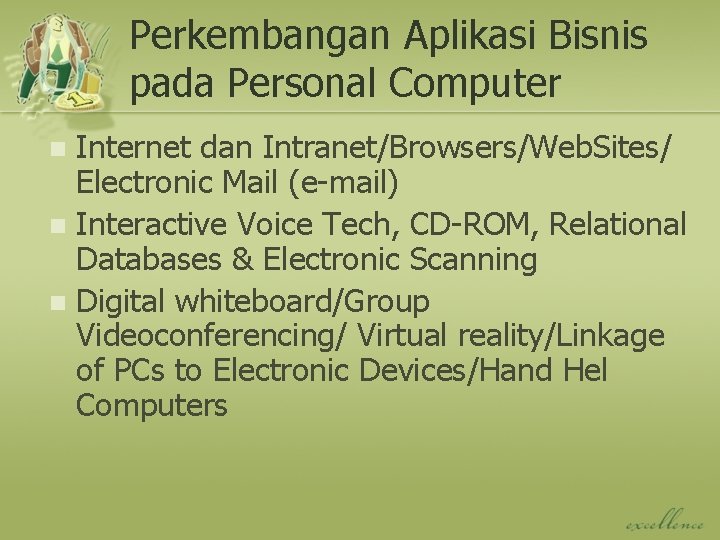Perkembangan Aplikasi Bisnis pada Personal Computer Internet dan Intranet/Browsers/Web. Sites/ Electronic Mail (e-mail) n