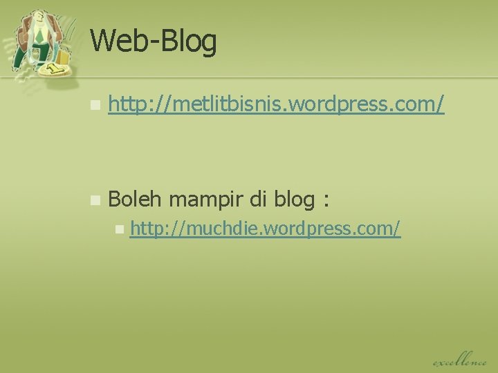 Web-Blog n http: //metlitbisnis. wordpress. com/ n Boleh mampir di blog : n http: