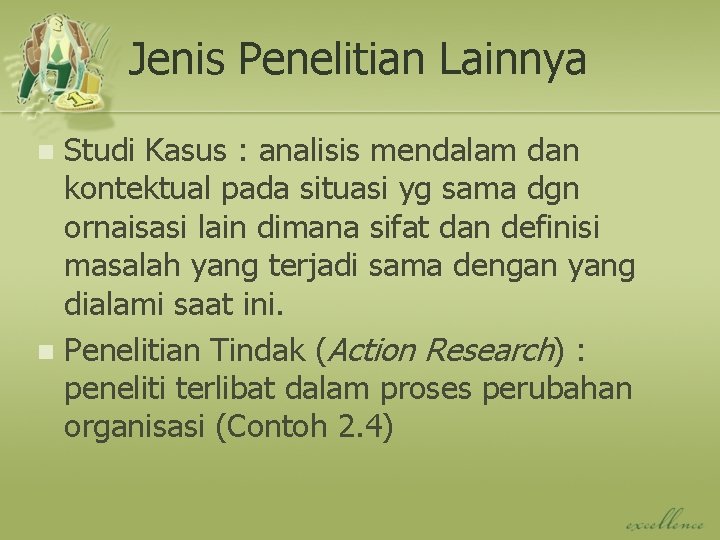 Jenis Penelitian Lainnya Studi Kasus : analisis mendalam dan kontektual pada situasi yg sama