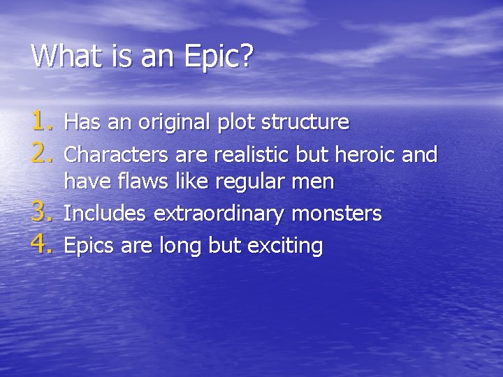 What is an Epic? 1. Has an original plot structure 2. Characters are realistic