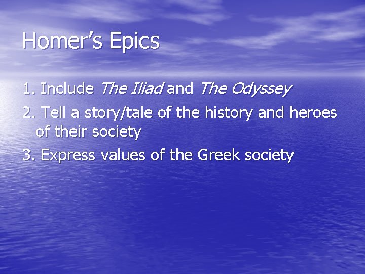 Homer’s Epics 1. Include The Iliad and The Odyssey 2. Tell a story/tale of