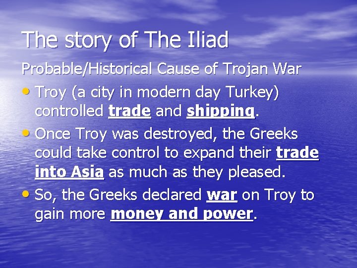 The story of The Iliad Probable/Historical Cause of Trojan War • Troy (a city