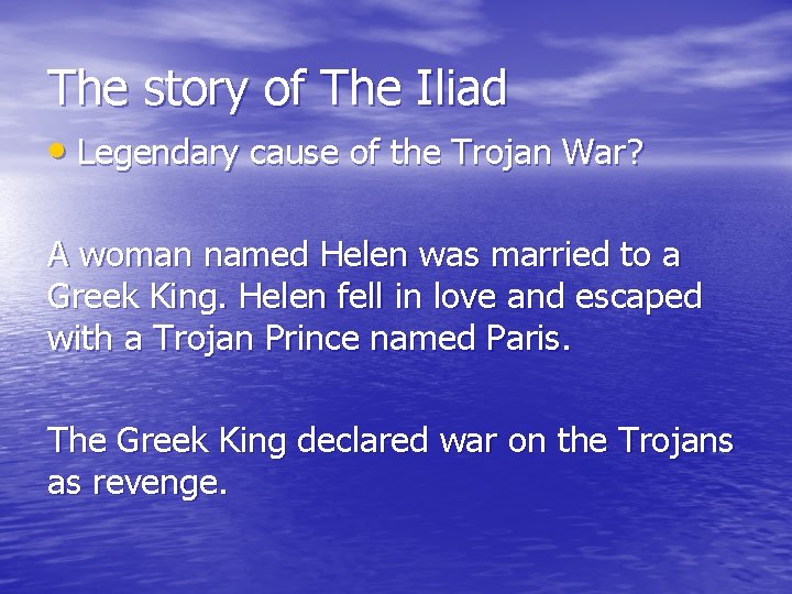 The story of The Iliad • Legendary cause of the Trojan War? A woman