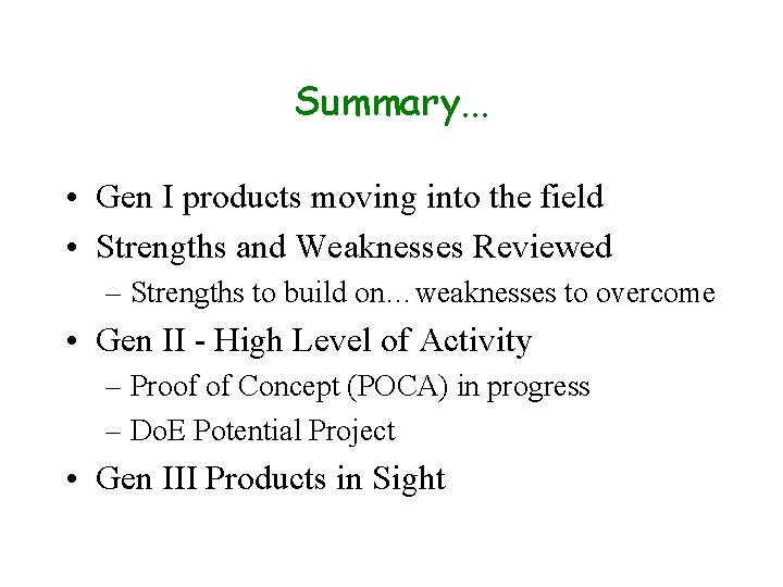 Summary. . . • Gen I products moving into the field • Strengths and