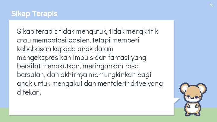 10 Sikap Terapis Sikap terapis tidak mengutuk, tidak mengkritik atau membatasi pasien, tetapi memberi