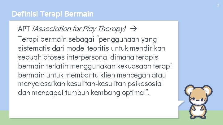 3 Definisi Terapi Bermain APT (Association for Play Therapy) Terapi bermain sebagai “penggunaan yang