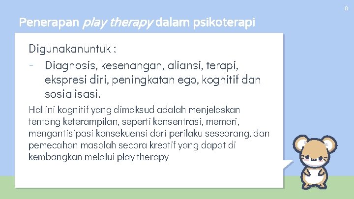 8 Penerapan play therapy dalam psikoterapi Digunakanuntuk : - Diagnosis, kesenangan, aliansi, terapi, ekspresi