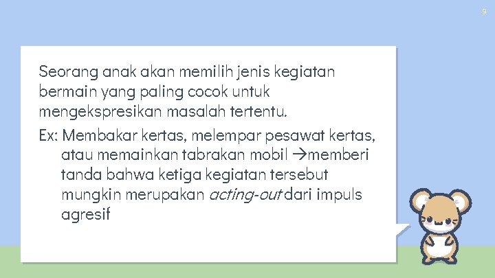 9 Seorang anak akan memilih jenis kegiatan bermain yang paling cocok untuk mengekspresikan masalah