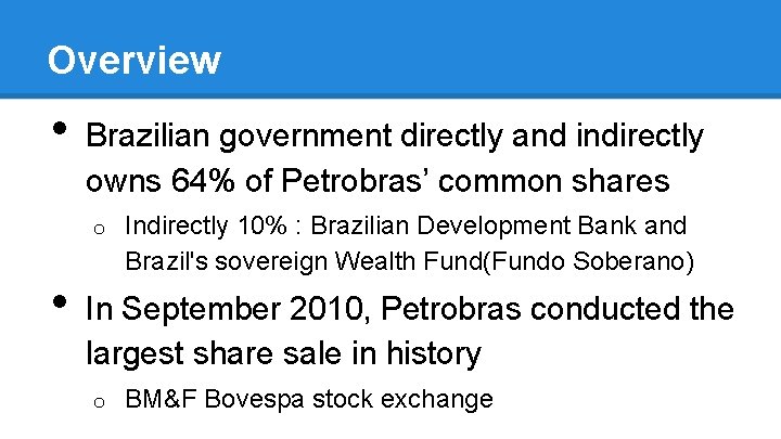 Overview • Brazilian government directly and indirectly owns 64% of Petrobras’ common shares o