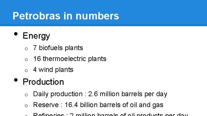 Petrobras in numbers • • Energy o 7 biofuels plants o 16 thermoelectric plants