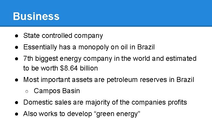 Business ● State controlled company ● Essentially has a monopoly on oil in Brazil